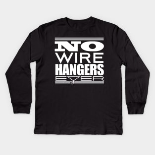 No Wire Hangers Ever! Kids Long Sleeve T-Shirt